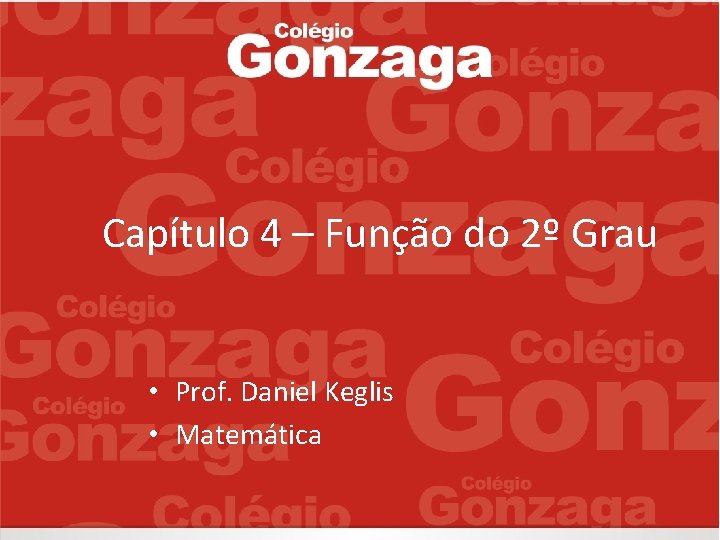 Capítulo 4 – Função do 2º Grau • Prof. Daniel Keglis • Matemática 