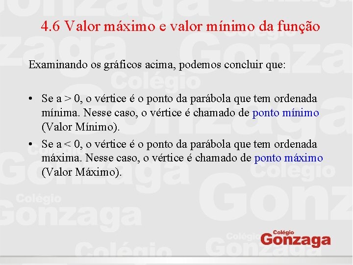 4. 6 Valor máximo e valor mínimo da função Examinando os gráficos acima, podemos