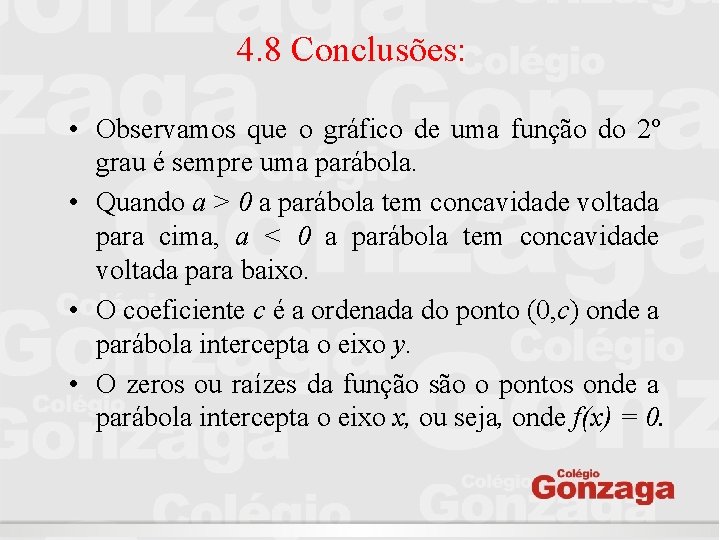 4. 8 Conclusões: • Observamos que o gráfico de uma função do 2º grau