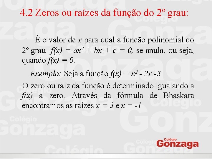 4. 2 Zeros ou raízes da função do 2º grau: É o valor de