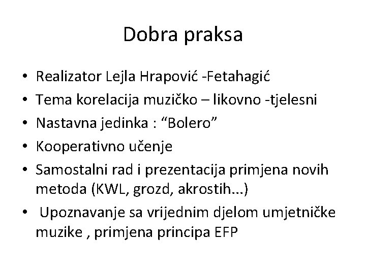 Dobra praksa Realizator Lejla Hrapović -Fetahagić Tema korelacija muzičko – likovno -tjelesni Nastavna jedinka