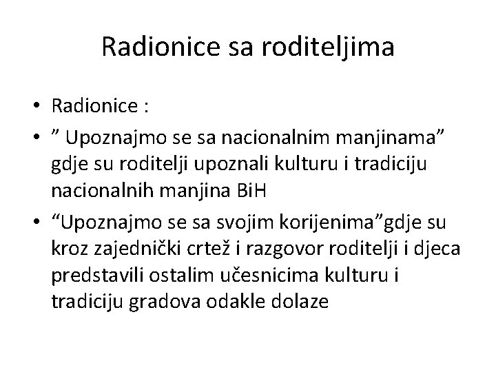 Radionice sa roditeljima • Radionice : • ” Upoznajmo se sa nacionalnim manjinama” gdje