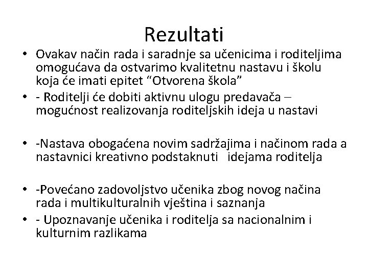 Rezultati • Ovakav način rada i saradnje sa učenicima i roditeljima omogućava da ostvarimo