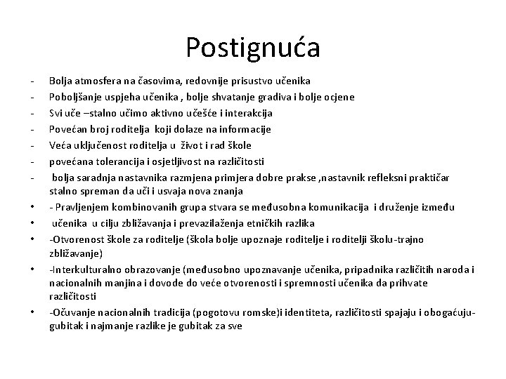 Postignuća • • • Bolja atmosfera na časovima, redovnije prisustvo učenika Poboljšanje uspjeha učenika