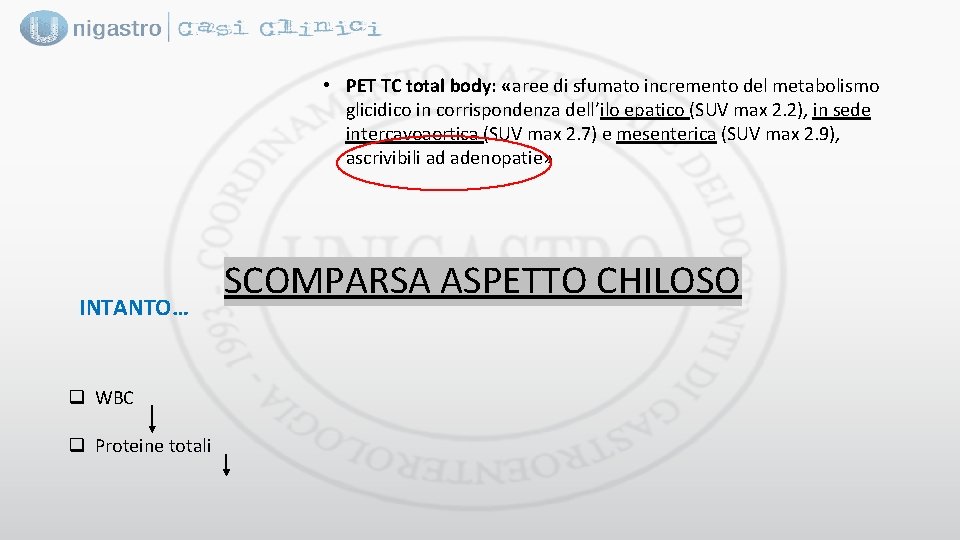  • PET TC total body: «aree di sfumato incremento del metabolismo glicidico in