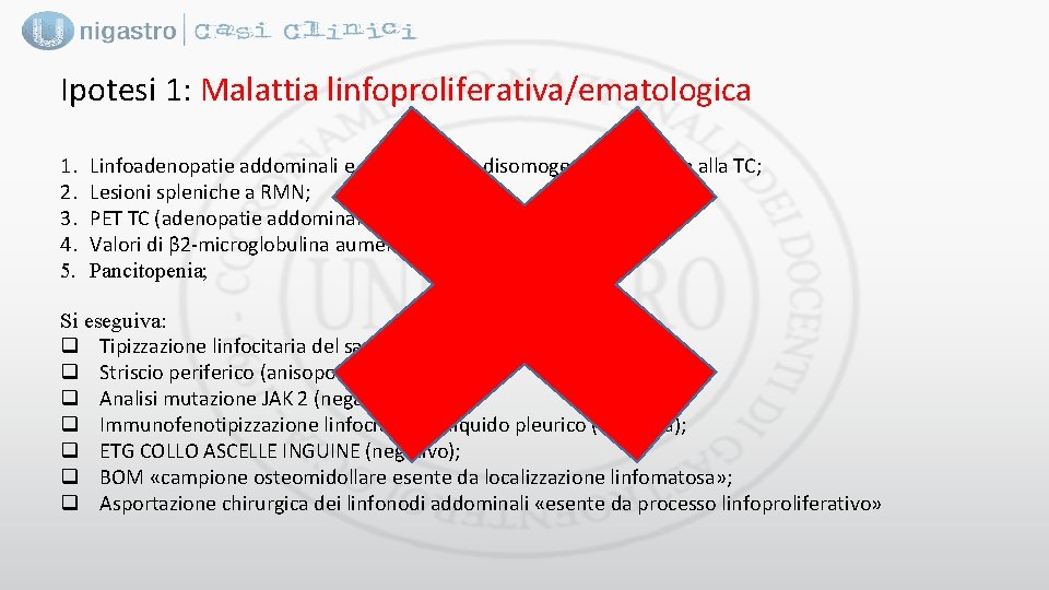 Ipotesi 1: Malattia linfoproliferativa/ematologica 1. 2. 3. 4. 5. Linfoadenopatie addominali e nodulazioni e