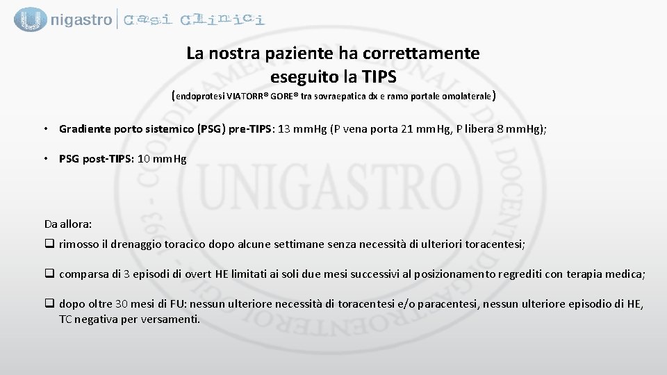 La nostra paziente ha correttamente eseguito la TIPS (endoprotesi VIATORR® GORE® tra sovraepatica dx