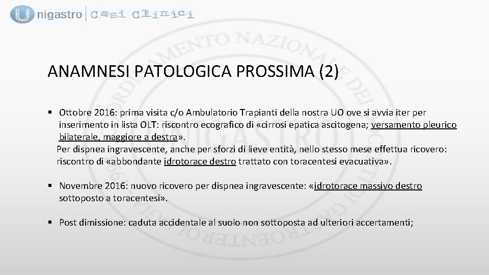 ANAMNESI PATOLOGICA PROSSIMA (2) § Ottobre 2016: prima visita c/o Ambulatorio Trapianti della nostra