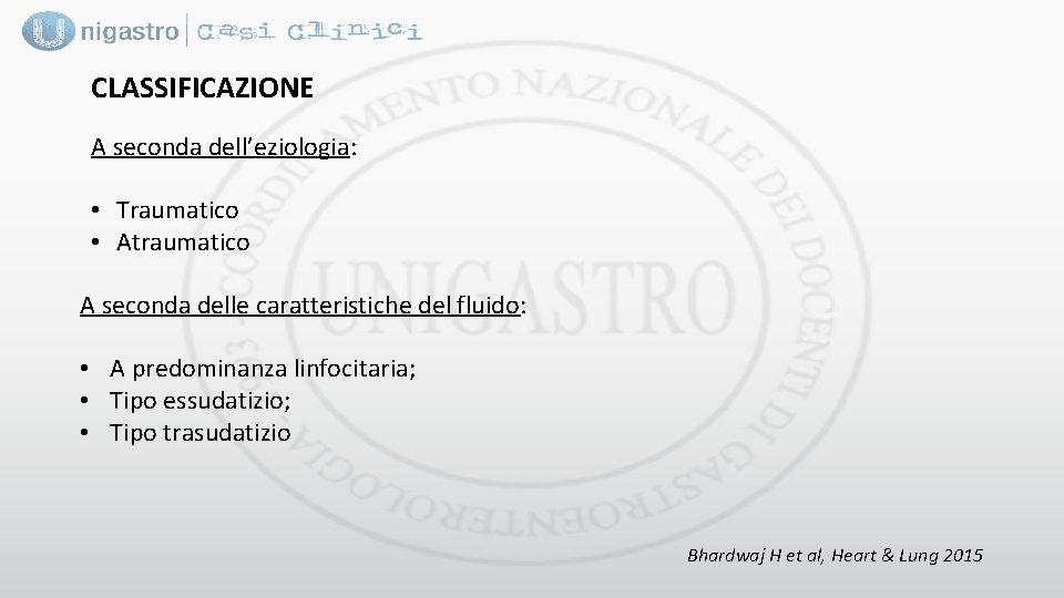 CLASSIFICAZIONE A seconda dell’eziologia: • Traumatico • Atraumatico A seconda delle caratteristiche del fluido: