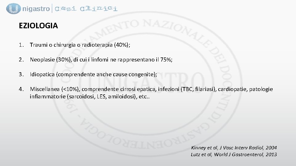 EZIOLOGIA 1. Traumi o chirurgia o radioterapia (40%); 2. Neoplasie (30%), di cui i