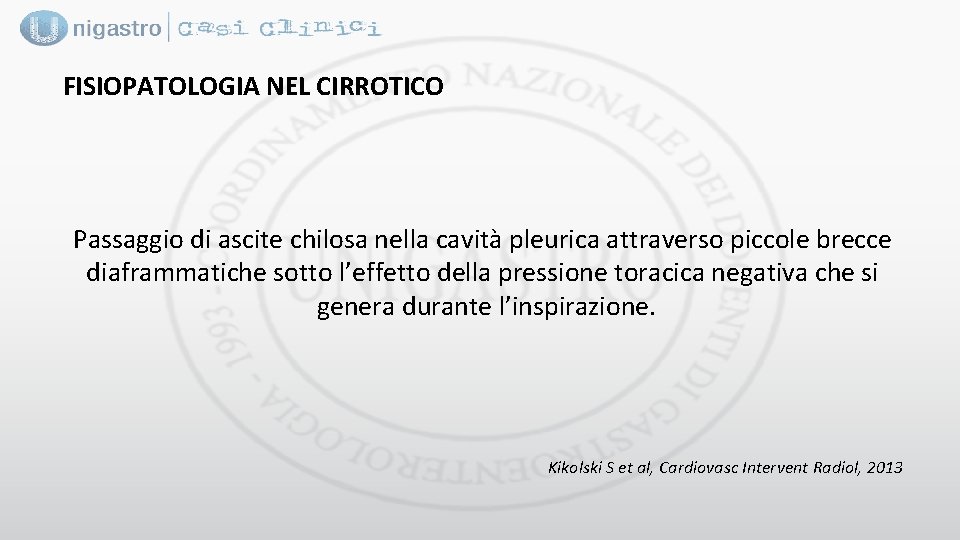FISIOPATOLOGIA NEL CIRROTICO Passaggio di ascite chilosa nella cavità pleurica attraverso piccole brecce diaframmatiche