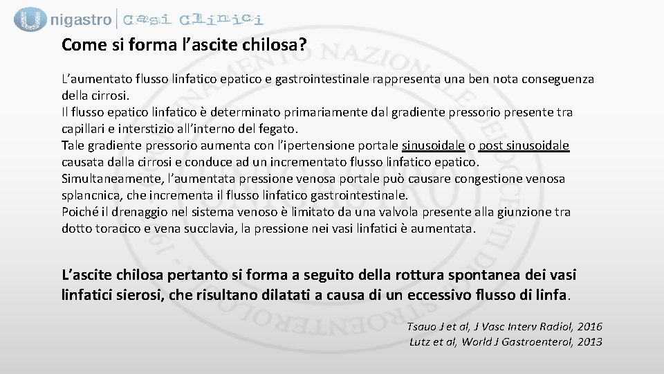 Come si forma l’ascite chilosa? L’aumentato flusso linfatico epatico e gastrointestinale rappresenta una ben