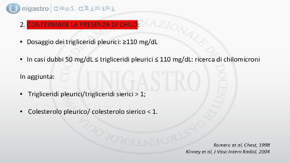 2. CONFERMARE LA PRESENZA DI CHILO: • Dosaggio dei trigliceridi pleurici: ≥ 110 mg/d.