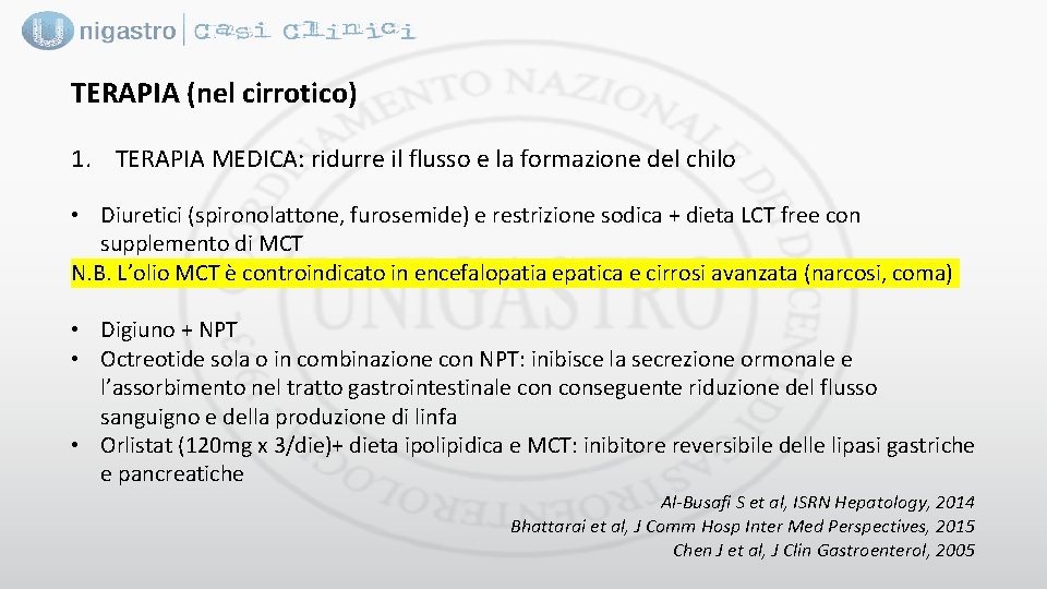 TERAPIA (nel cirrotico) 1. TERAPIA MEDICA: ridurre il flusso e la formazione del chilo