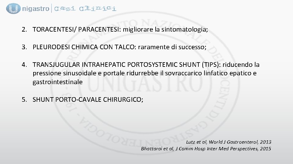 2. TORACENTESI/ PARACENTESI: migliorare la sintomatologia; 3. PLEURODESI CHIMICA CON TALCO: raramente di successo;