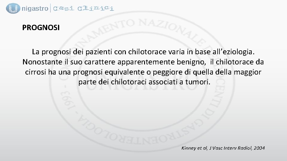 PROGNOSI La prognosi dei pazienti con chilotorace varia in base all’eziologia. Nonostante il suo