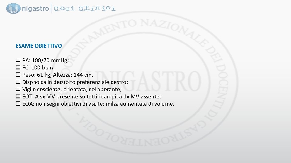 ESAME OBIETTIVO q PA: 100/70 mm. Hg; q FC: 100 bpm; q Peso: 61