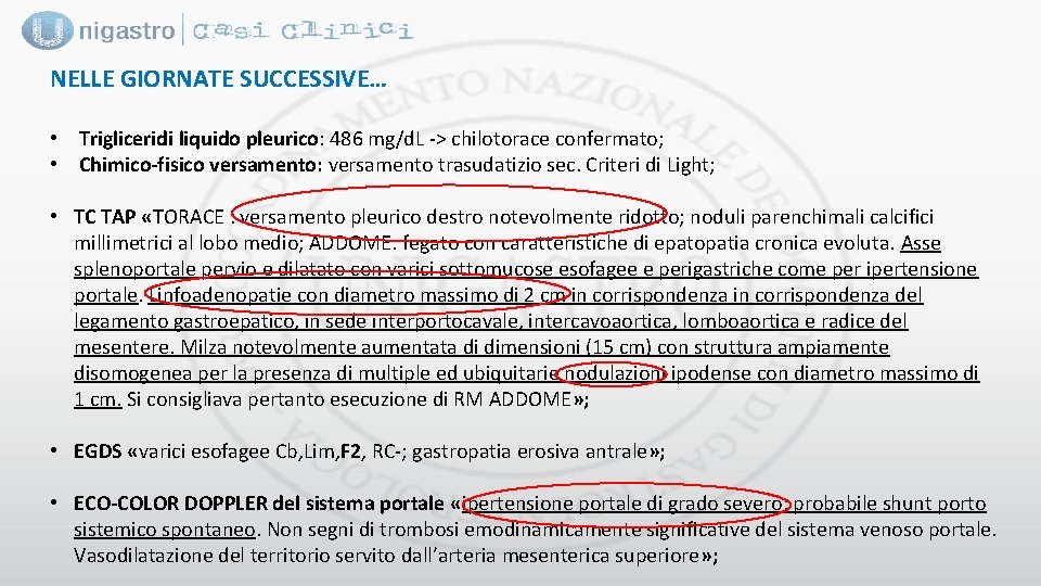 NELLE GIORNATE SUCCESSIVE… • Trigliceridi liquido pleurico: 486 mg/d. L -> chilotorace confermato; •