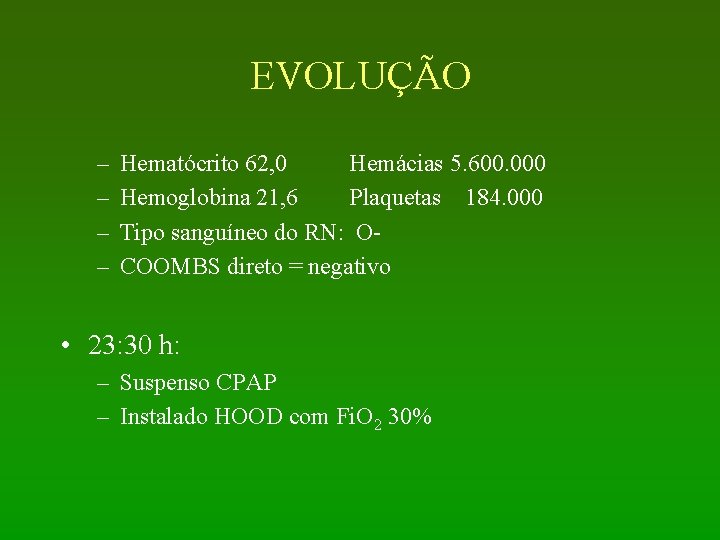 EVOLUÇÃO – – Hematócrito 62, 0 Hemácias 5. 600. 000 Hemoglobina 21, 6 Plaquetas