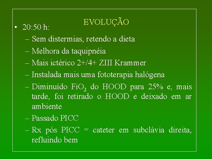 EVOLUÇÃO • 20: 50 h: – Sem distermias, retendo a dieta – Melhora da