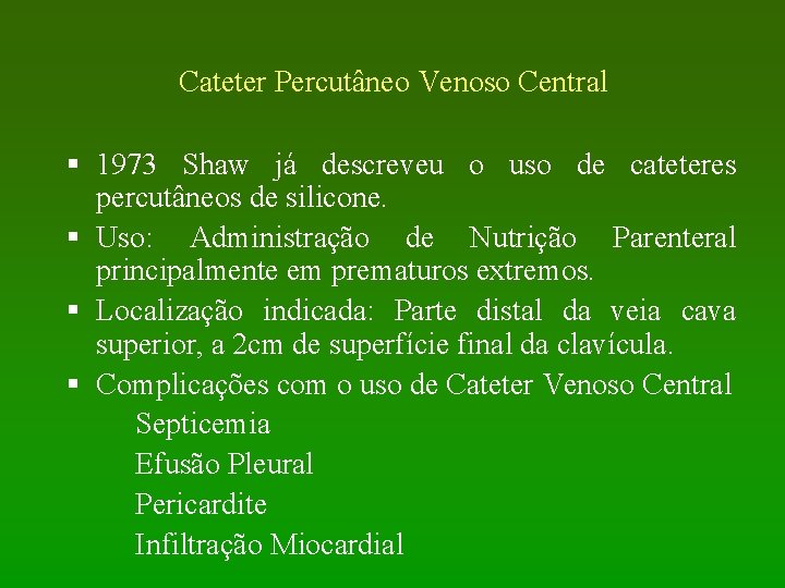 Cateter Percutâneo Venoso Central § 1973 Shaw já descreveu o uso de cateteres percutâneos