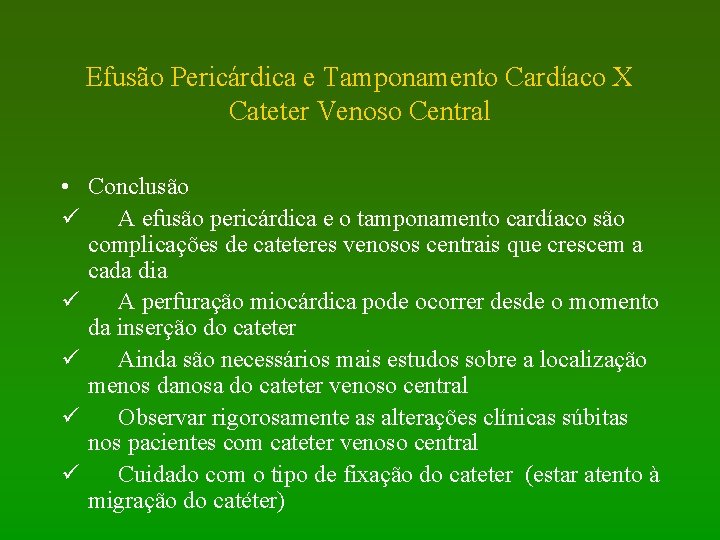 Efusão Pericárdica e Tamponamento Cardíaco X Cateter Venoso Central • Conclusão ü A efusão