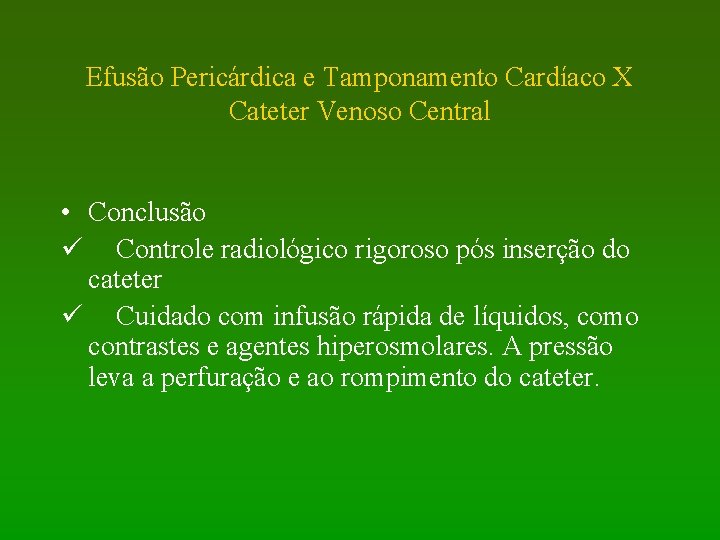 Efusão Pericárdica e Tamponamento Cardíaco X Cateter Venoso Central • Conclusão ü Controle radiológico