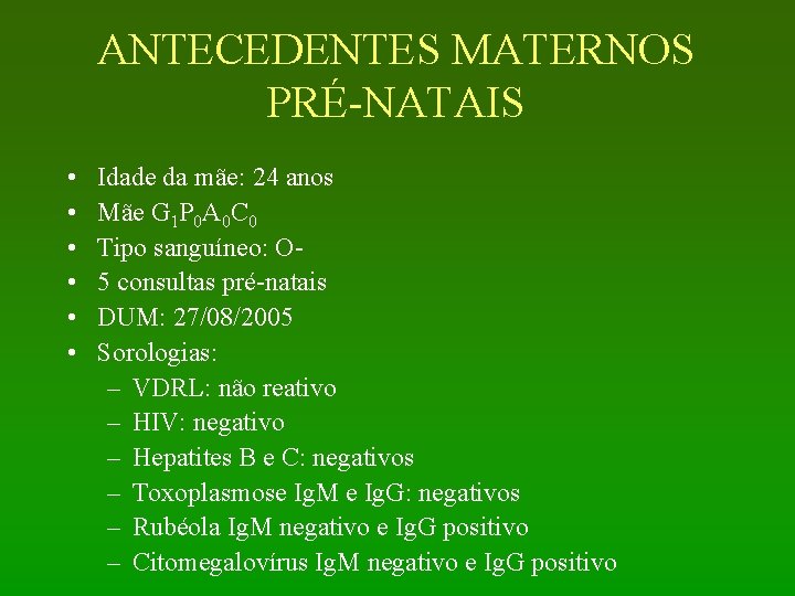 ANTECEDENTES MATERNOS PRÉ-NATAIS • • • Idade da mãe: 24 anos Mãe G 1