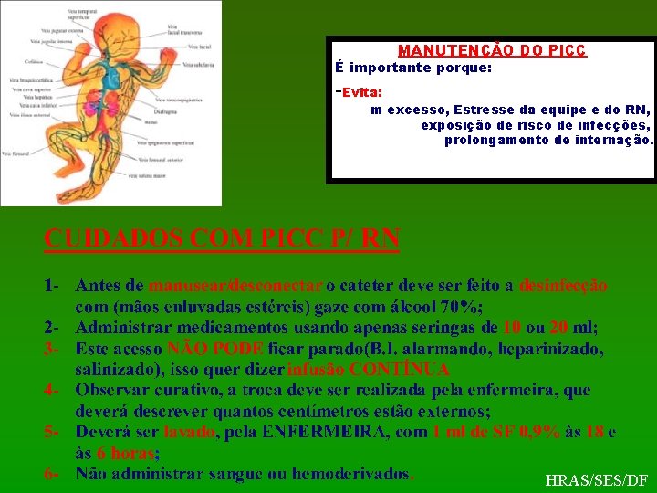 MANUTENÇÃO DO PICC É importante porque: -Evita: m excesso, Estresse da equipe e do