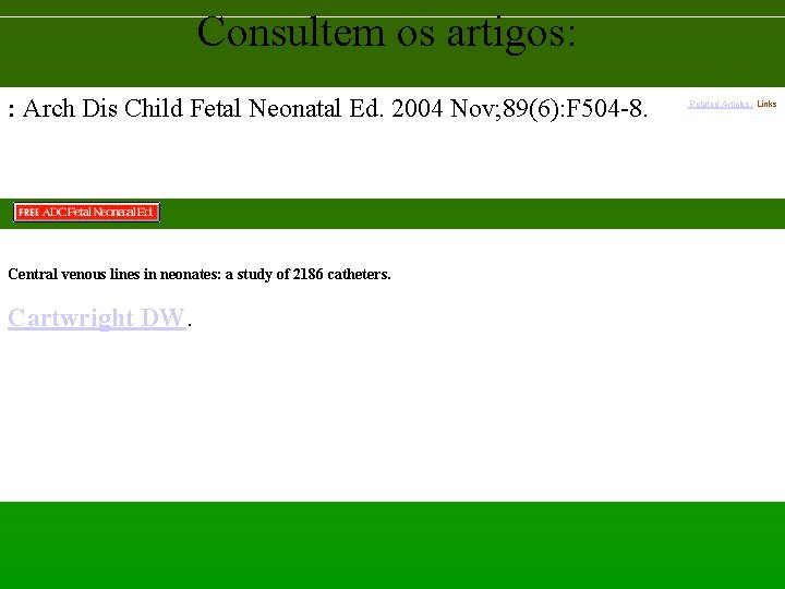 Consultem os artigos: : Arch Dis Child Fetal Neonatal Ed. 2004 Nov; 89(6): F