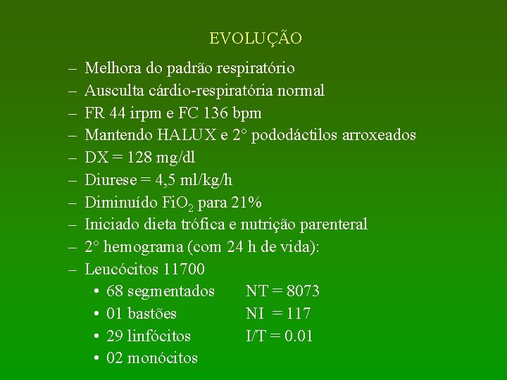 EVOLUÇÃO – – – – – Melhora do padrão respiratório Ausculta cárdio-respiratória normal FR