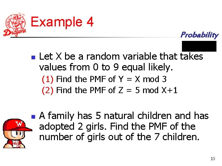 Example 4 Probability n Let X be a random variable that takes values from