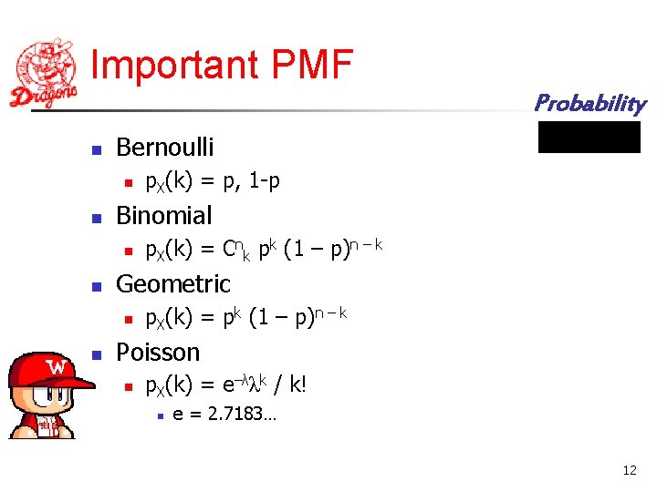 Important PMF Probability n Bernoulli n n Binomial n n p. X(k) = Cnk