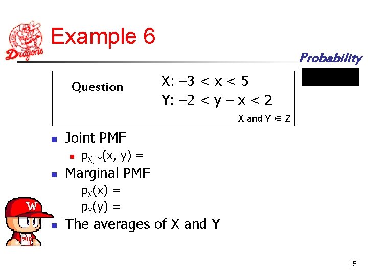 Example 6 Probability Question X: – 3 < x < 5 Y: – 2