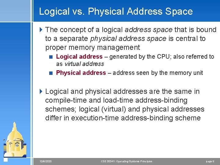 Logical vs. Physical Address Space 4 The concept of a logical address space that