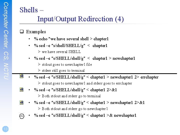 Computer Center, CS, NCTU Shells – Input/Output Redirection (4) q Examples • % echo
