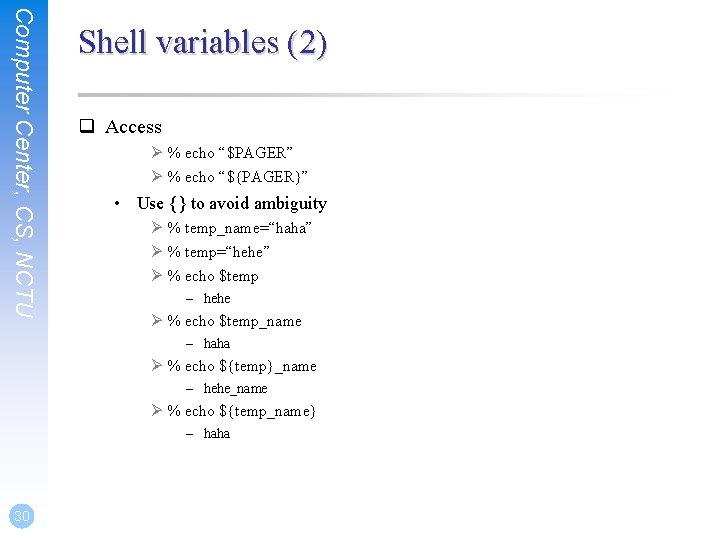 Computer Center, CS, NCTU Shell variables (2) q Access Ø % echo “$PAGER” Ø