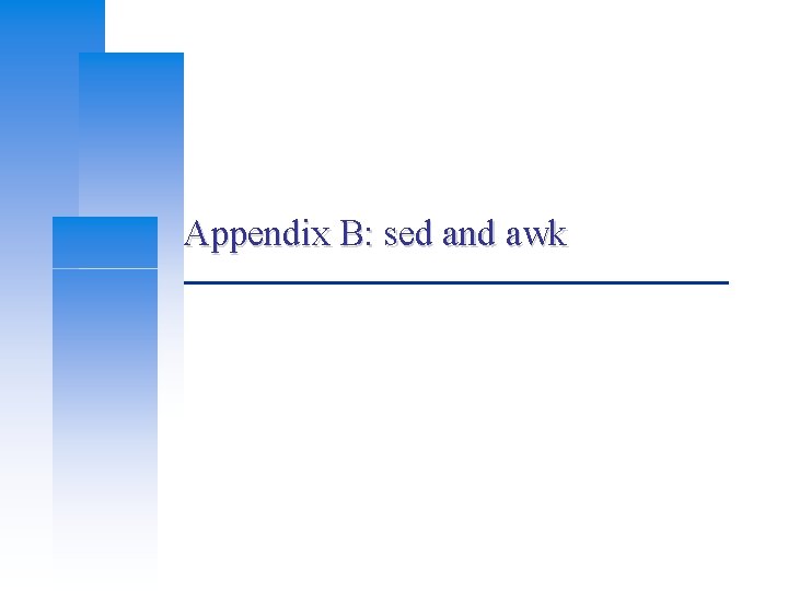 Appendix B: sed and awk 