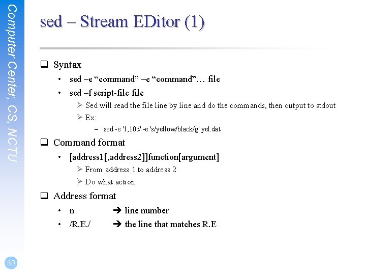 Computer Center, CS, NCTU sed – Stream EDitor (1) q Syntax • sed –e