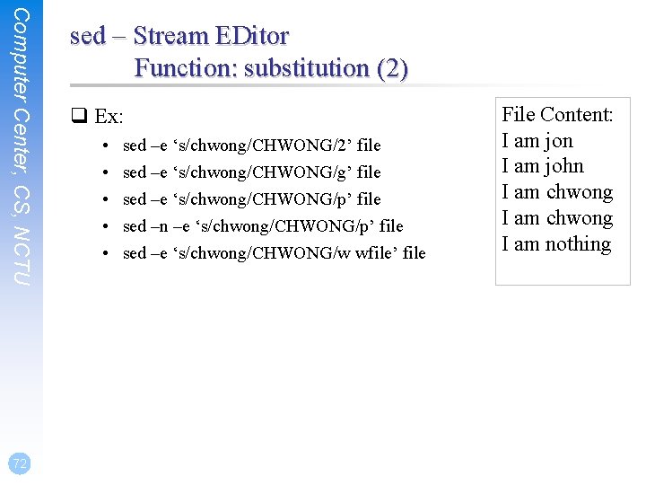 Computer Center, CS, NCTU 72 sed – Stream EDitor Function: substitution (2) q Ex: