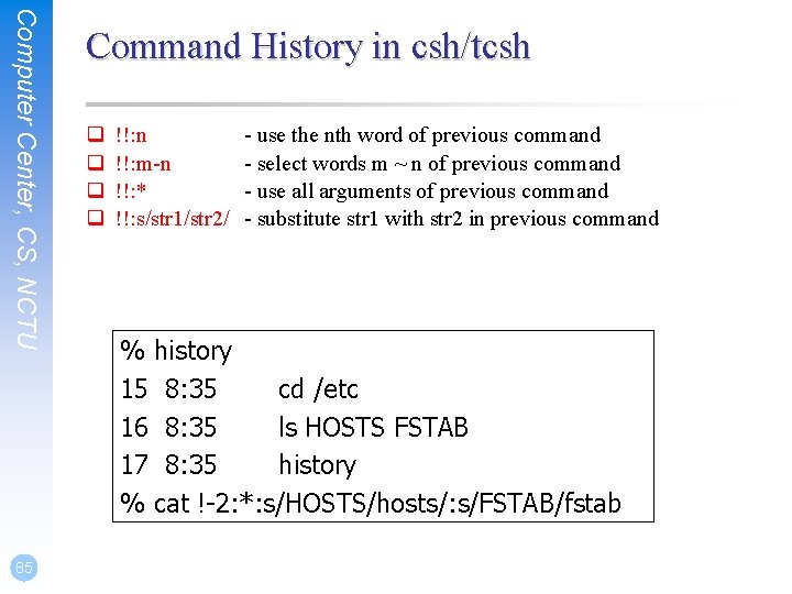 Computer Center, CS, NCTU 85 Command History in csh/tcsh q q !!: n !!: