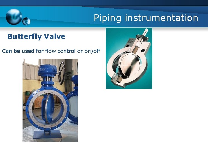 Piping instrumentation Butterfly Valve Can be used for flow control or on/off 