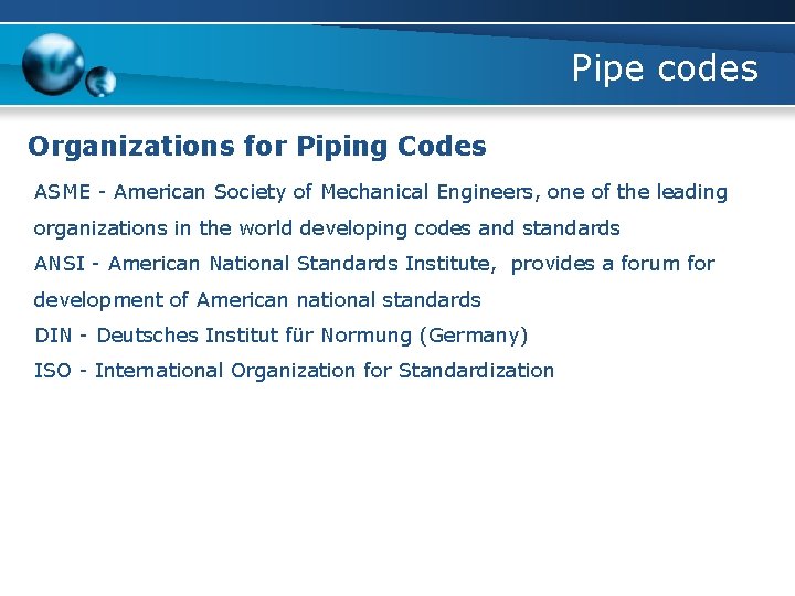 Pipe codes Organizations for Piping Codes ASME - American Society of Mechanical Engineers, one