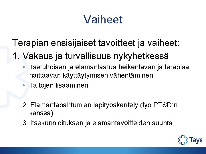 Vaiheet Terapian ensisijaiset tavoitteet ja vaiheet: 1. Vakaus ja turvallisuus nykyhetkessä • Itsetuhoisen ja