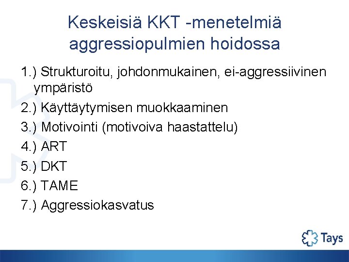 Keskeisiä KKT -menetelmiä aggressiopulmien hoidossa 1. ) Strukturoitu, johdonmukainen, ei-aggressiivinen ympäristö 2. ) Käyttäytymisen