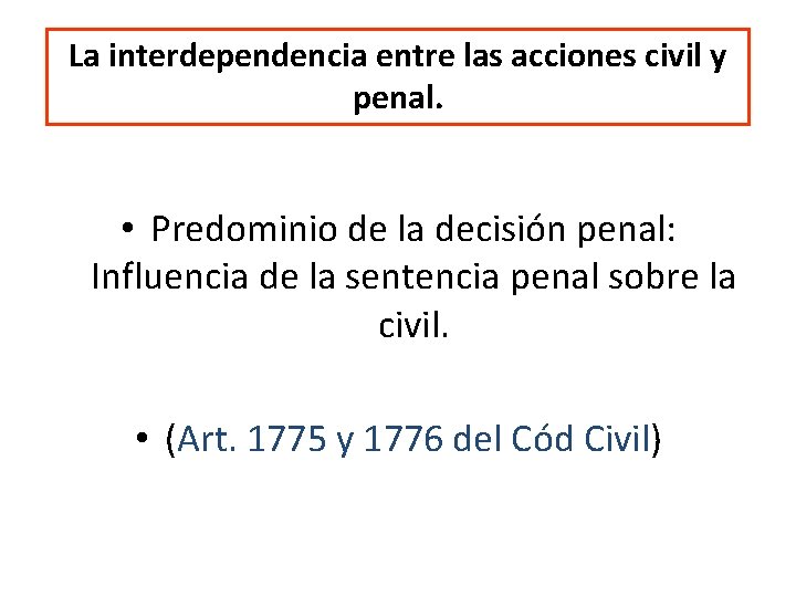 La interdependencia entre las acciones civil y penal. • Predominio de la decisión penal: