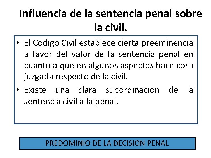 Influencia de la sentencia penal sobre la civil. • El Código Civil establece cierta