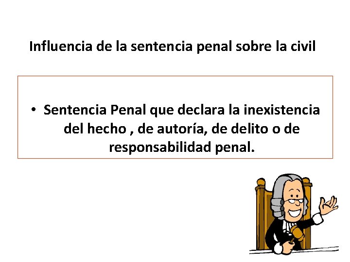 Influencia de la sentencia penal sobre la civil • Sentencia Penal que declara la