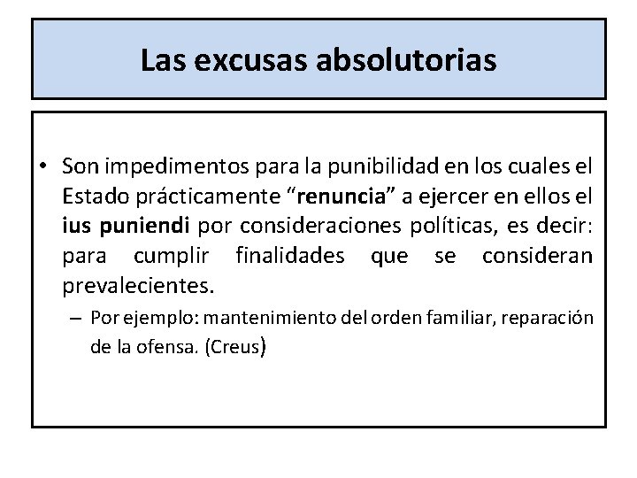 Las excusas absolutorias • Son impedimentos para la punibilidad en los cuales el Estado