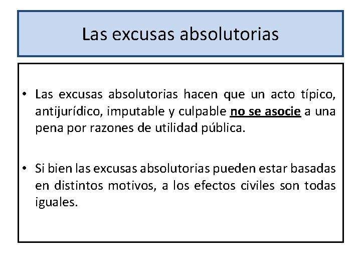 Las excusas absolutorias • Las excusas absolutorias hacen que un acto típico, antijurídico, imputable